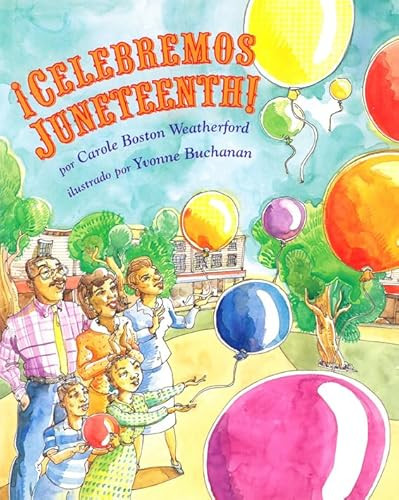 ¡Celebremos Juneteenth! by Carole Boston Weatherford, Yvonne Buchanan, 9781600602474