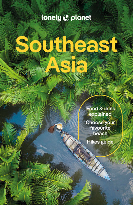 Lonely Planet Southeast Asia by Simon Richmond, Morgan Awyong, Austin Bush, Jayne D'Arcy, David Eimer, Mark Eveleigh, Marco Ferrarese, Michael Grosberg, Paul Harding, Nick Ray, Sarah Reid, Kara Santos, Cheng Sim, Aydan Stuart, Barbara Woolsey, Joshua Zukas, Ria de Jong, 9781787016521