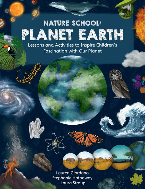 Nature School: Planet Earth (Lessons and Activities to Inspire Children's Fascination with Our Planet) by Lauren Giordano, Stephanie Hathaway, Laura Stroup, 9780760391976