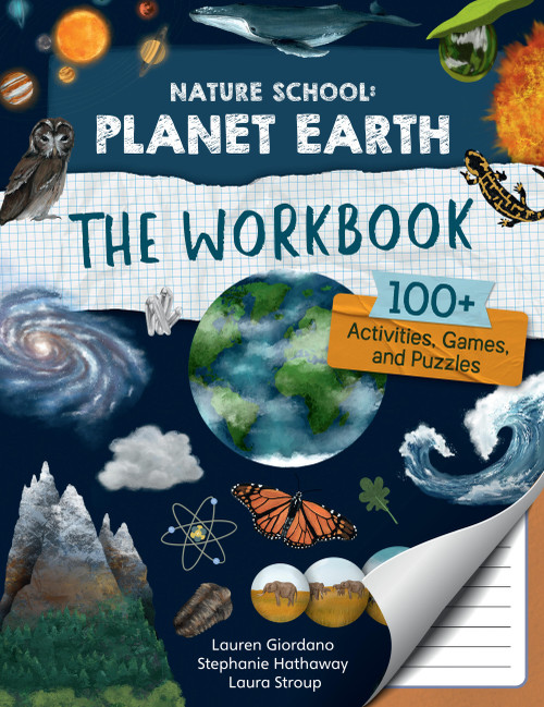 Nature School: Planet Earth: The Workbook (100+ Activities, Games, and Puzzles) by Lauren Giordano, Laura Stroup, Stephanie Hathaway, 9780760391990