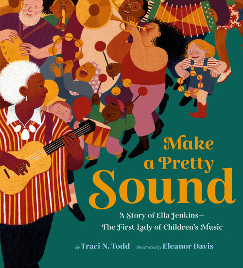 Make a Pretty Sound (A Story of Ella Jenkins-The First Lady of Children's Music) by Eleanor Davis, Traci N. Todd, 9781452170640