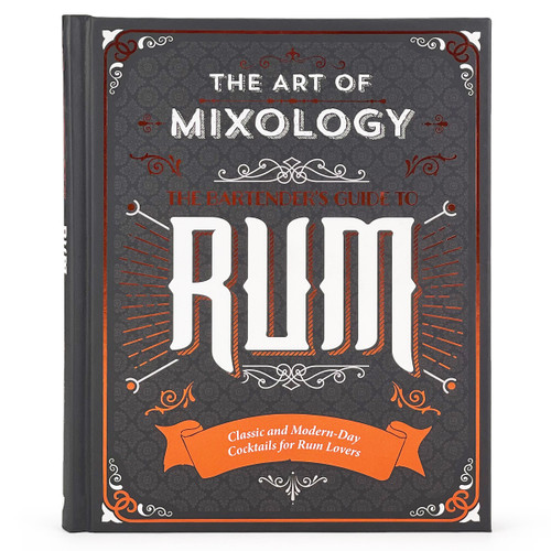 The Art of Mixology: Bartender's Guide to Rum (Classic & Modern-Day Cocktails for Rum Lovers) by Parragon Books, Joe Clark, Sara Lewis, Mike Cooper, Shutterstock.com, 9781646384983