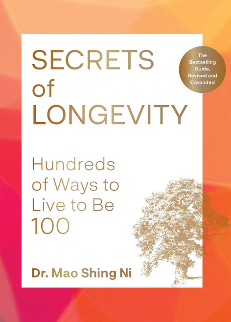 Secrets of Longevity, 2nd edition (Hundreds of Ways to Live to Be 100-The Bestselling Guide, Revised and Expanded) by Dr. Mao Shing Ni, 9781797231556