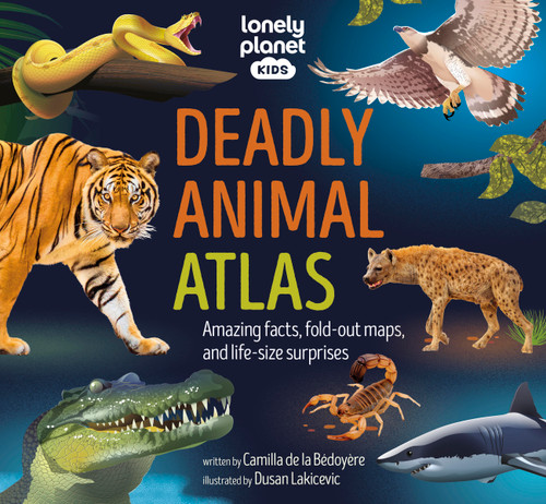 Lonely Planet Kids Deadly Animal Atlas (Amazing facts, fold-out maps, and life-size surprises) by Lonely Planet, 9781837582631