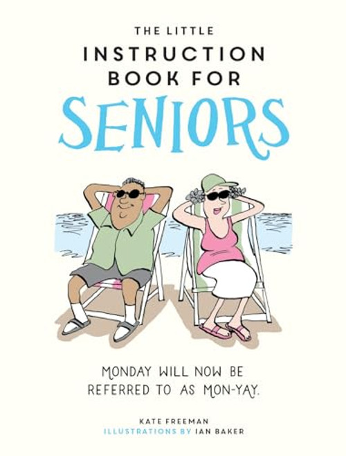 The Little Instruction Book for Seniors (Monday will now be referred to as Mon-Yay!) by Kate Freeman, 9781837993710