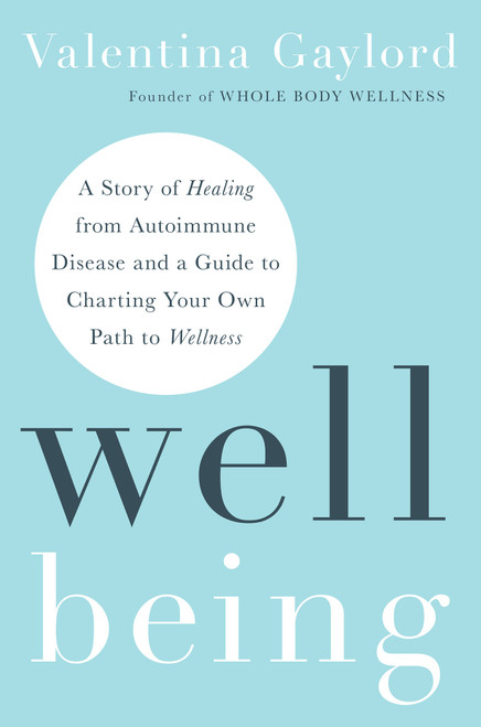 Well Being (A Story of Healing from Autoimmune Disease and a Guide to Charting Your Own Path to Wellness) by Valentina Gaylord, 9781401977375