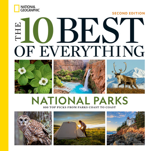 The 10 Best of Everything National Parks, 2nd Edition (800 Top Picks From Parks Coast to Coast) by National Geographic, 9781426223211