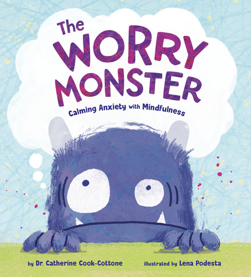 The Worry Monster: Calming Anxiety with Mindfulness by Dr. Catherine Cook-Cottone, Lena Podesta, 9780593567913