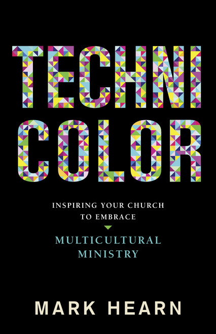 Technicolor (Inspiring Your Church to Embrace Multicultural Ministry) by Mark Hearn, 9781433691737