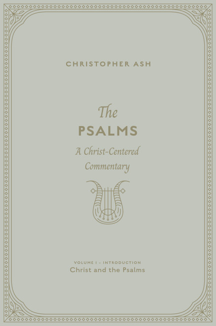 The Psalms (A Christ-Centered Commentary (Volume 1, Introduction: Christ and the Psalms)) by Christopher Ash, 9781433574412