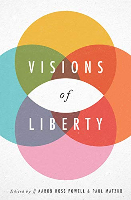 Visions of Liberty by Aaron Ross Powell, Paul Matzko, 9781948647250