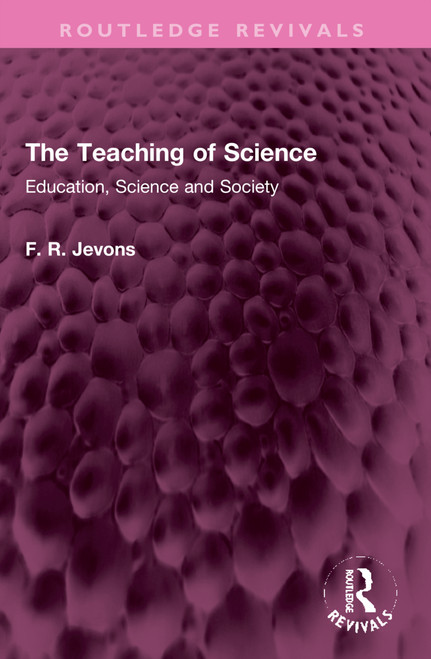 The Teaching of Science (Education, Science and Society) by F. R. Jevons, 9781032317441