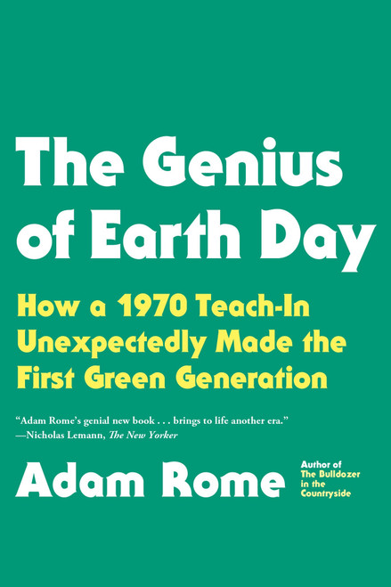The Genius of Earth Day (How a 1970 Teach-In Unexpectedly Made the First Green Generation) by Adam Rome, 9780865477742