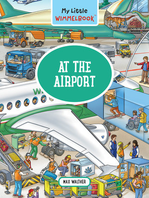 My Little Wimmelbook®-At the Airport (A Look-and-Find Book (Kids Tell the Story)) by Max Walther, 9781891011412