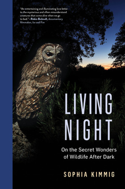 Living Night (On the Secret Wonders of Wildlife After Dark) by Sophia Kimmig, 9781891011931