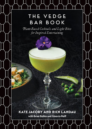 The Vedge Bar Book (Plant-Based Cocktails and Light Bites for Inspired Entertaining) by Rich Landau, Kate Jacoby, Brian Bolles, Ginevra Reiff, 9798893030143