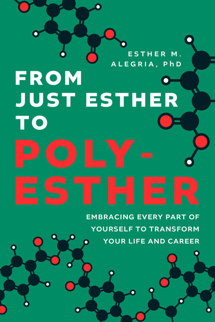 From Just Esther to Poly-Esther (Embracing Every Part of Yourself to Transform Your Life and Career) by Esther M. Alegria, 9781642258387