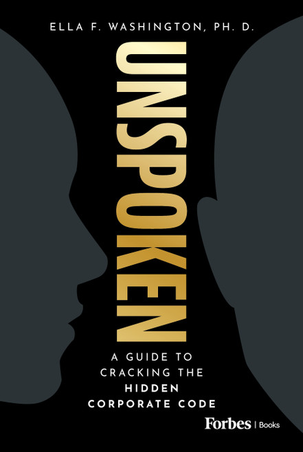 Unspoken (A Guide to Cracking the Hidden Corporate Code) by Ella F. Washington, 9798887504919