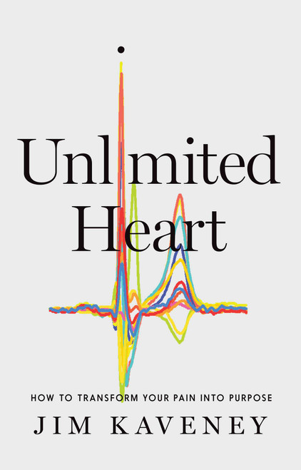 Unlimited Heart (How To Transform Your Pain Into Purpose) by Jim Kaveney, 9781646871728