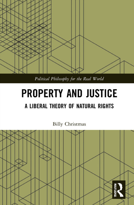 Property and Justice (A Liberal Theory of Natural Rights) by Billy Christmas, 9780367752668