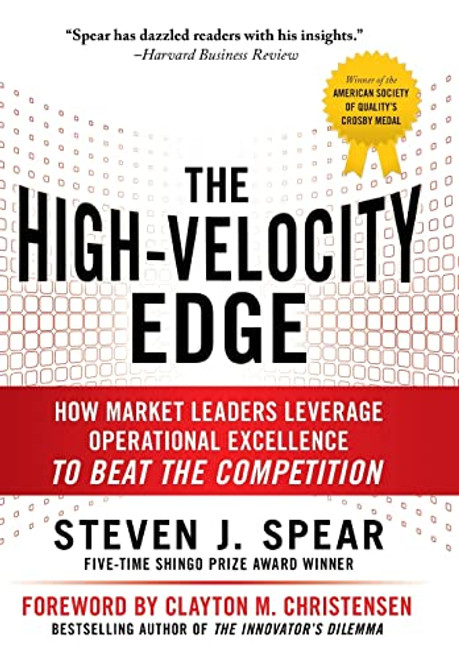 The High-Velocity Edge: How Market Leaders Leverage Operational Excellence to Beat the Competition by Steven J. Spear, 9780071741415