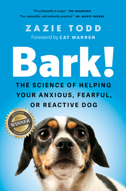Bark! (The Science of Helping Your Anxious, Fearful, or Reactive Dog) by Zazie Todd, Cat Warren, 9781778401367