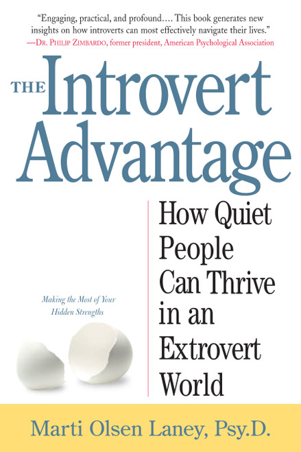 The Introvert Advantage (How Quiet People Can Thrive in an Extrovert World) by Marti Olsen Laney Psy.D., 9780761123699