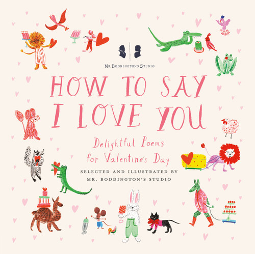 Mr. Boddington's Studio: How to Say I Love You (Delightful Poems for Valentine's Day) by Mr. Boddington's Studio, Mr. Boddington's Studio, 9780593226582
