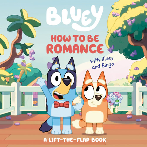 How to Be Romance with Bluey and Bingo (A Lift-the-Flap Book) by Penguin Young Readers Licenses, 9780593755105