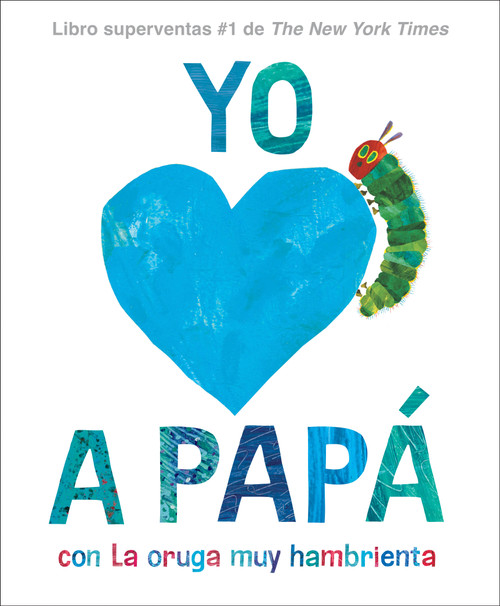 Yo amo a Papá, con La Oruga Muy Hambrienta (I Love Dad with The Very Hungry Caterpillar Spanish Edition) by Eric Carle, Eric Carle, Isabel Mendoza, 9780593888155