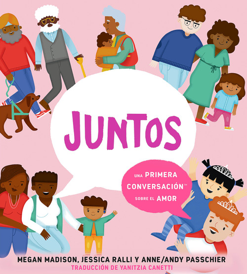Juntos: una primera conversación sobre el amor (Together: A First Conversation About Love Spanish Edition) by Megan Madison, Jessica Ralli, Anne/Andy Passchier, Yanitzia Canetti, 9780593754696