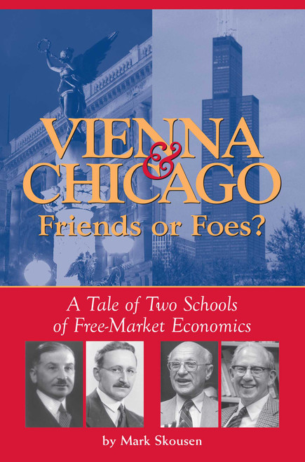 Vienna & Chicago, Friends or Foes? (A Tale of Two Schools of Free-Market Economics) by Mark Skousen, 9780895260291