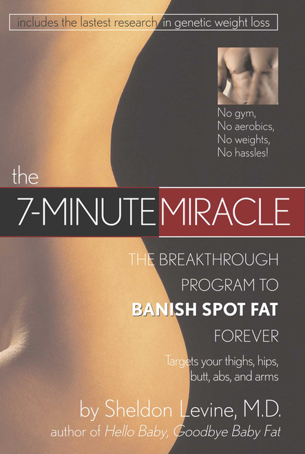 The 7-Minute Miracle (The Breakthrough Program to Banish Spot Fat Forever) by Sheldon Levine, 9780895261823