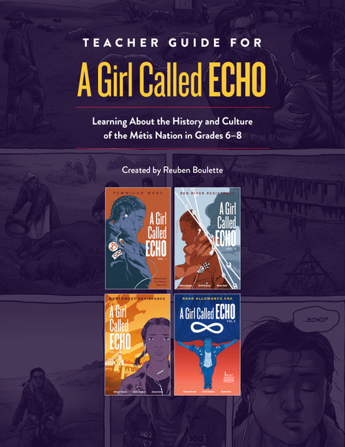 Teacher Guide for A Girl Called Echo (Learning About the History and Culture of the Métis Nation in Grades 6-8) by Reuben Boulette, 9781774920190