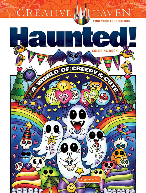 Creative Haven Haunted! Coloring Book (A World of Creepy and Cute) by Angela Porter, 9780486853543