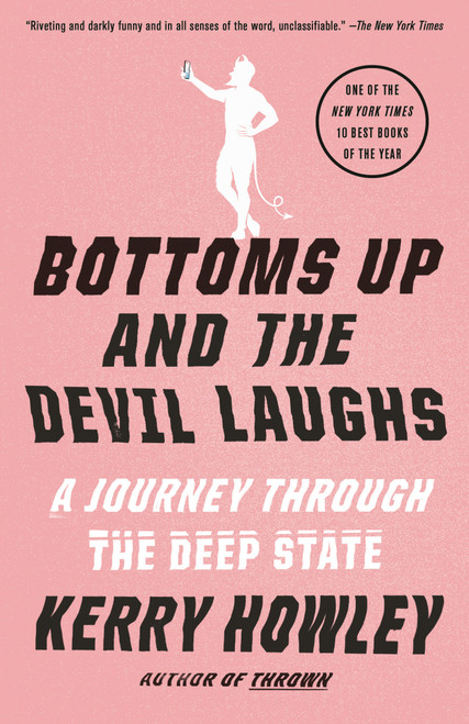 Bottoms Up and the Devil Laughs (A Journey Through the Deep State) - 9780525565048 by Kerry Howley, 9780525565048