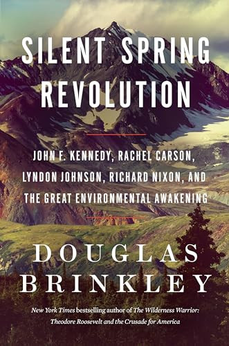 Silent Spring Revolution (John F. Kennedy, Rachel Carson, Lyndon Johnson, Richard Nixon, and the Great Environmental Awakening) - 9780063212923 by Douglas Brinkley