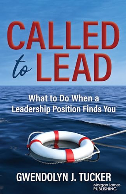 Called to Lead (What to Do When A Leadership Position Finds You) by Gwendolyn J. Tucker, 9781636984278