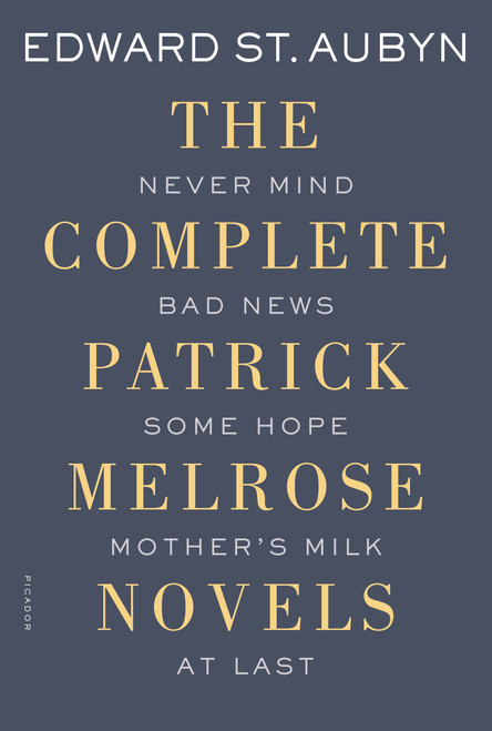 The Complete Patrick Melrose Novels (Never Mind, Bad News, Some Hope, Mother's Milk, and At Last) by Edward St. Aubyn, 9781250069603