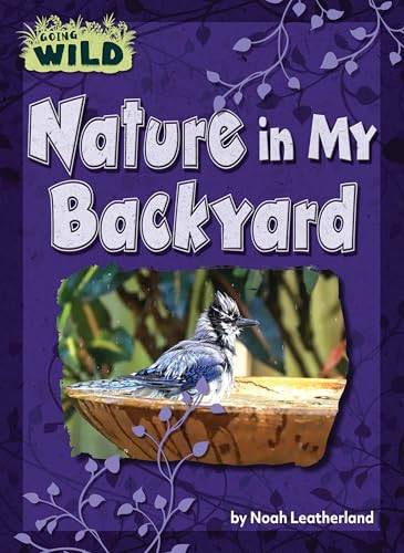 Nature in My Backyard by Noah Leatherland, 9798889169741