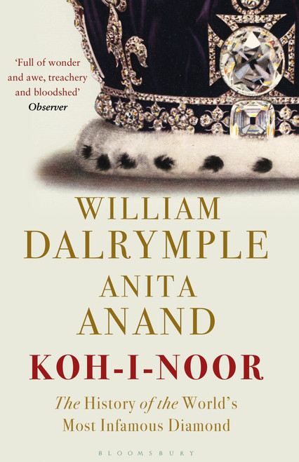 Koh-i-Noor (The History of the World's Most Infamous Diamond) by William Dalrymple, Anita Anand, 9781408888827
