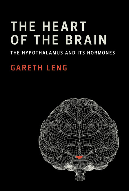 The Heart of the Brain (The Hypothalamus and Its Hormones) - 9780262551939 by Gareth Leng, 9780262551939