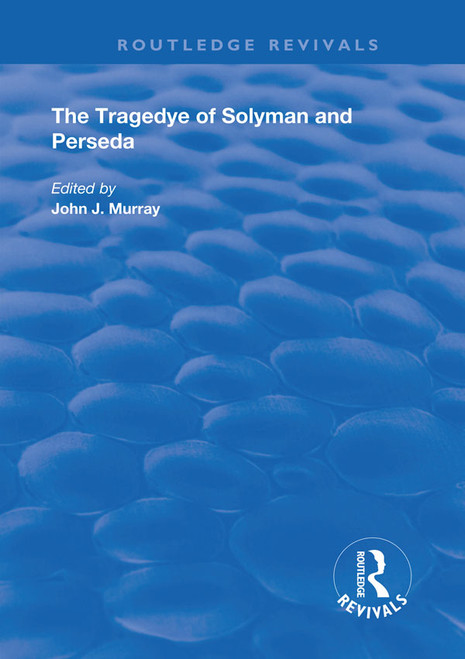 The Tragedye of Solyman and Perseda (Edited from the Original Texts with Introduction and Notes) by John Murray, 9780367190651