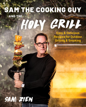 Sam the Cooking Guy and The Holy Grill (Easy & Delicious Recipes for Outdoor Grilling & Smoking) by Sam Zien, 9781682688014