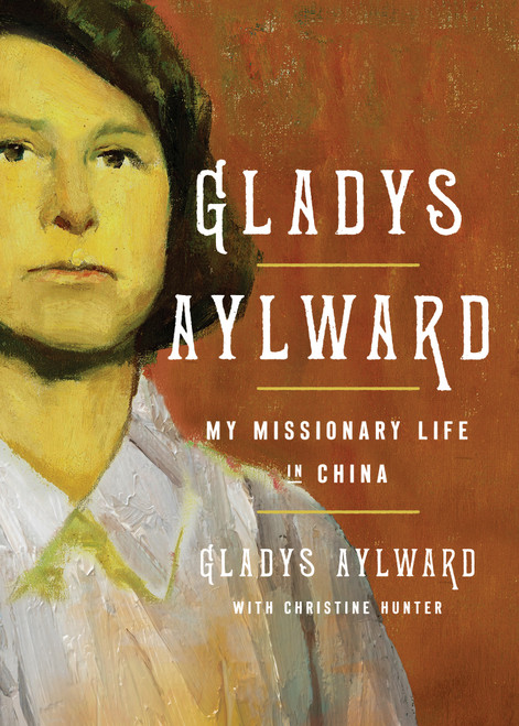 Gladys Aylward (My Missionary Life in China) - 9780802435248 by Gladys Aylward, Christine Hunter, 9780802435248