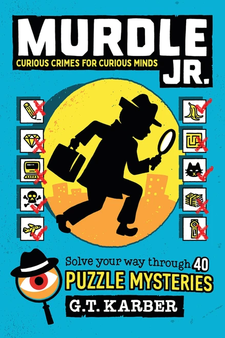 Murdle Jr.: Curious Crimes for Curious Minds (Solve Your Way Through 40 Puzzle Mysteries!) by G.T. Karber, 9780316582551
