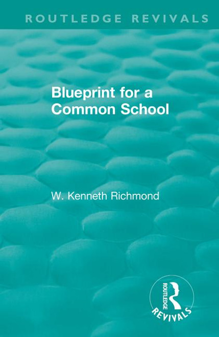 Blueprint for a Common School by W. Kenneth Richmond, 9781138337381