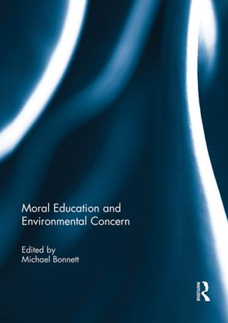 Moral Education and Environmental Concern by Michael Bonnett, 9781138953789