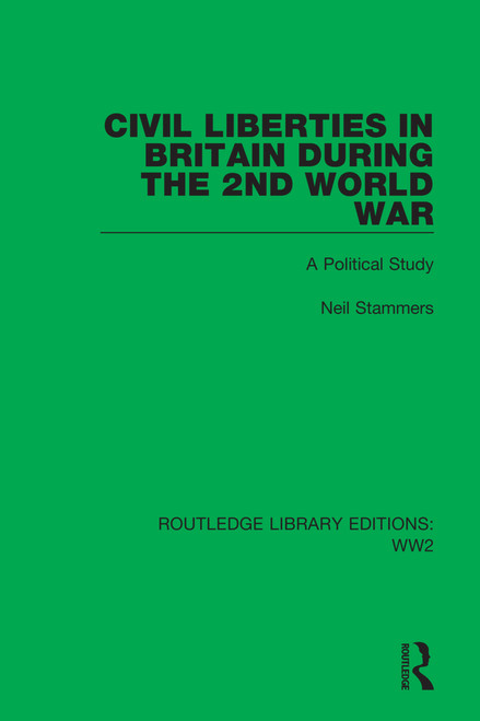 Civil Liberties in Britain During the 2nd World War (A Political Study) by Neil Stammers, 9781032078076