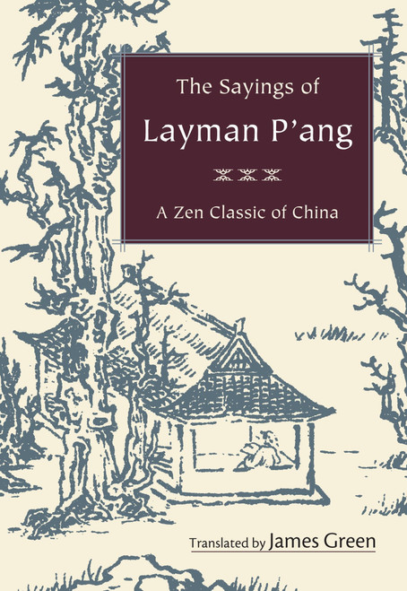 The Sayings of Layman P'ang (A Zen Classic of China) by James Green, Dennis Genpo Merzel, 9781590306307